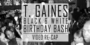The T. Gaines Black & White Birthday Bash